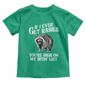 Funny If I Ever Get Rabies You're High On My Bitin' List Racoon Toddler T Shirt TS11 Irish Green Print Your Wear