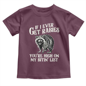 Funny If I Ever Get Rabies You're High On My Bitin' List Racoon Toddler T Shirt TS11 Maroon Print Your Wear