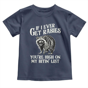 Funny If I Ever Get Rabies You're High On My Bitin' List Racoon Toddler T Shirt TS11 Navy Print Your Wear