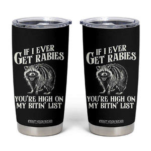 Funny If I Ever Get Rabies You're High On My Bitin' List Racoon Tumbler Cup TS11 Black Print Your Wear