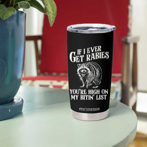 Funny If I Ever Get Rabies You're High On My Bitin' List Racoon Tumbler Cup TS11 Print Your Wear