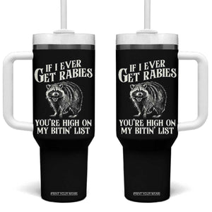Funny If I Ever Get Rabies You're High On My Bitin' List Racoon Tumbler With Handle TS11 One Size: 40 oz Black Print Your Wear