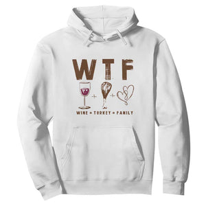 Thanksgiving Hoodie WTF Wine Turkey Family Autumn Season TS11 White Print Your Wear