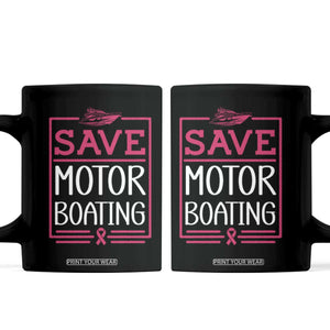 Funny Save Motor Boating Coffee Mug Beat Breast Cancer Pink Ribbon TS11 Black Print Your Wear
