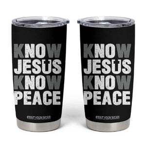 Christian Know Jesus Know Peace Tumbler Cup Religion God Church Bible TS11 Black Print Your Wear