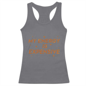 Funny Inspirational Quote Racerback Tank Top My Energy Is Expensive Sparkle Star TS11 Charcoal Print Your Wear