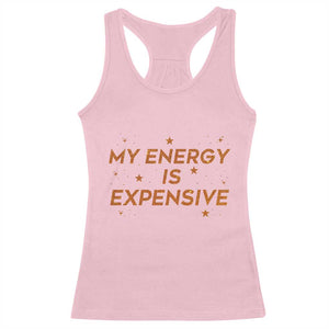 Funny Inspirational Quote Racerback Tank Top My Energy Is Expensive Sparkle Star TS11 Light Pink Print Your Wear