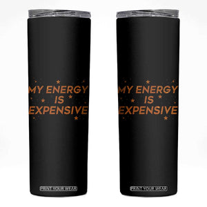 Funny Inspirational Quote Skinny Tumbler My Energy Is Expensive Sparkle Star TS11 Black Print Your Wear