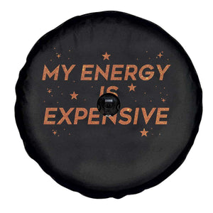 Funny Inspirational Quote Spare Tire Cover My Energy Is Expensive Sparkle Star TS11 Print Your Wear