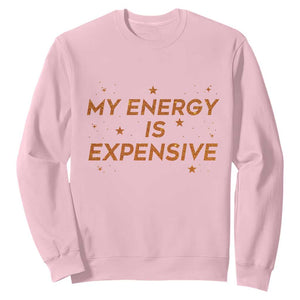 Funny Inspirational Quote Sweatshirt My Energy Is Expensive Sparkle Star TS11 Light Pink Print Your Wear