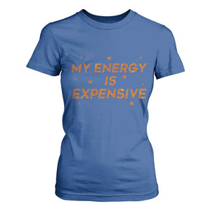 Funny Inspirational Quote T Shirt For Women My Energy Is Expensive Sparkle Star TS11 Royal Blue Print Your Wear