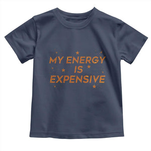 Funny Inspirational Quote Toddler T Shirt My Energy Is Expensive Sparkle Star TS11 Navy Print Your Wear