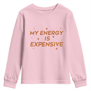 Funny Inspirational Quote Youth Sweatshirt My Energy Is Expensive Sparkle Star TS11 Light Pink Print Your Wear
