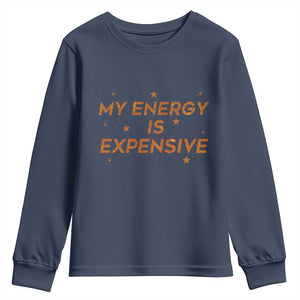 Funny Inspirational Quote Youth Sweatshirt My Energy Is Expensive Sparkle Star TS11 Navy Print Your Wear