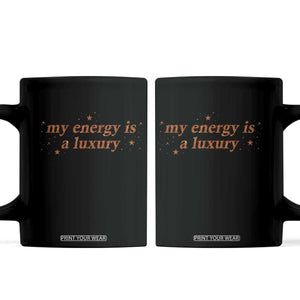 Funny Inspirational Quote Coffee Mug My Energy Is A Luxury Sparkle Star TS11 Black Print Your Wear