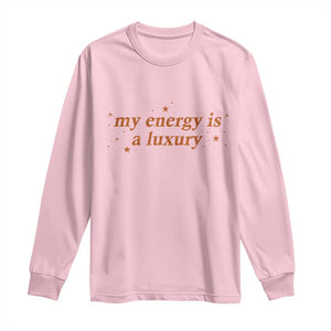 Funny Inspirational Quote Long Sleeve Shirt My Energy Is A Luxury Sparkle Star TS11 Light Pink Print Your Wear