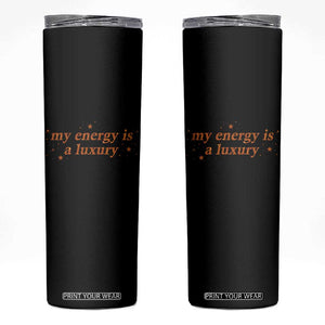 Funny Inspirational Quote Skinny Tumbler My Energy Is A Luxury Sparkle Star TS11 Black Print Your Wear