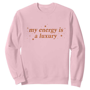 Funny Inspirational Quote Sweatshirt My Energy Is A Luxury Sparkle Star TS11 Light Pink Print Your Wear