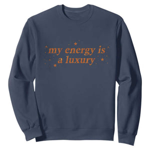 Funny Inspirational Quote Sweatshirt My Energy Is A Luxury Sparkle Star TS11 Navy Print Your Wear