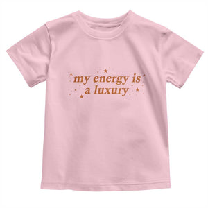 Funny Inspirational Quote Toddler T Shirt My Energy Is A Luxury Sparkle Star TS11 Light Pink Print Your Wear