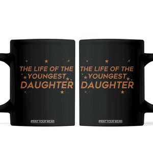 Funny The Life Of The Youngest Daughter Coffee Mug Sparkle Star TS11 Black Print Your Wear