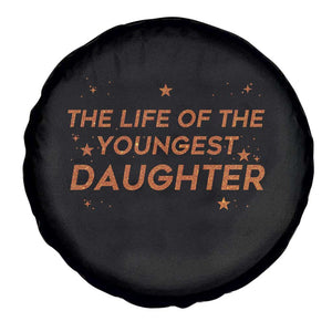 Funny The Life Of The Youngest Daughter Spare Tire Cover Sparkle Star TS11 Print Your Wear