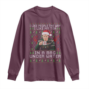Funny Christmas Crime Drama Long Sleeve Shirt I Like People The Way I Like My Tea In A Bag Under Water TS11 Maroon Print Your Wear