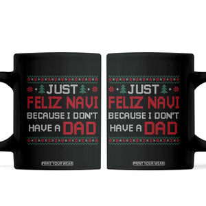 Funny Just Feliz Navi Because I Don't Have A Dad Christmas Coffee Mug TS11 Black Print Your Wear