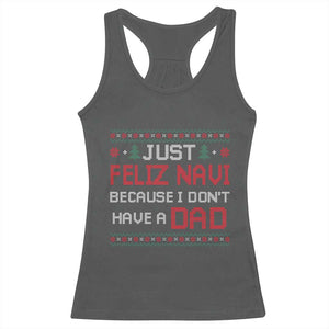 Funny Just Feliz Navi Because I Don't Have A Dad Christmas Racerback Tank Top TS11 Dark Heather Print Your Wear