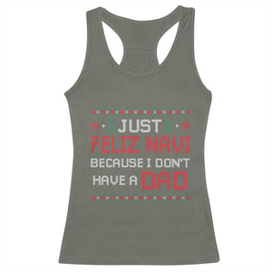 Funny Just Feliz Navi Because I Don't Have A Dad Christmas Racerback Tank Top TS11 Military Green Print Your Wear