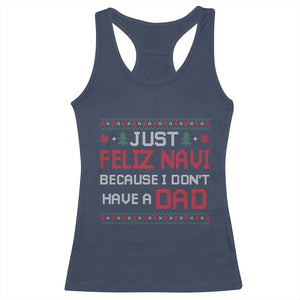 Funny Just Feliz Navi Because I Don't Have A Dad Christmas Racerback Tank Top TS11 Navy Print Your Wear