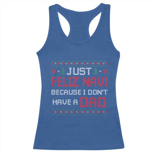 Funny Just Feliz Navi Because I Don't Have A Dad Christmas Racerback Tank Top TS11 Royal Blue Print Your Wear