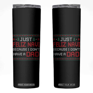 Funny Just Feliz Navi Because I Don't Have A Dad Christmas Skinny Tumbler TS11 Black Print Your Wear