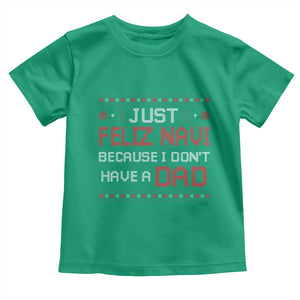 Funny Just Feliz Navi Because I Don't Have A Dad Christmas Toddler T Shirt TS11 Irish Green Print Your Wear