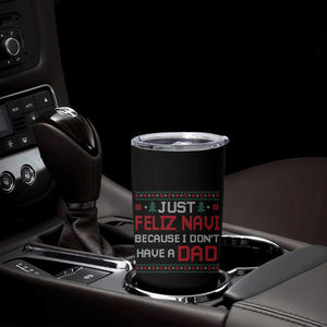 Funny Just Feliz Navi Because I Don't Have A Dad Christmas Tumbler Cup TS11 Print Your Wear