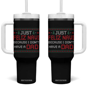 Funny Just Feliz Navi Because I Don't Have A Dad Christmas Tumbler With Handle TS11 One Size: 40 oz Black Print Your Wear