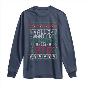 All I Want For Christmas Is PTO Long Sleeve Shirt Funny Office Xmas Holiday Work TS11 Navy Print Your Wear