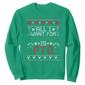 All I Want For Christmas Is PTO Sweatshirt Funny Office Xmas Holiday Work TS11 Irish Green Print Your Wear
