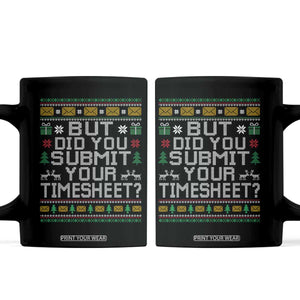 Funny Office Christmas Coffee Mug But Did You Submit Your Timesheet Holiday Work TS11 Black Print Your Wear
