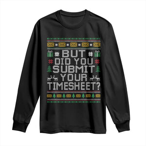 Funny Office Christmas Long Sleeve Shirt But Did You Submit Your Timesheet Holiday Work TS11 Black Print Your Wear