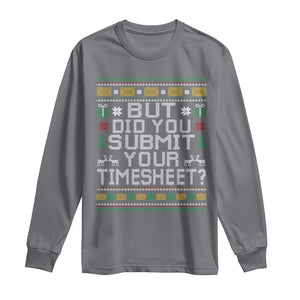 Funny Office Christmas Long Sleeve Shirt But Did You Submit Your Timesheet Holiday Work TS11 Charcoal Print Your Wear