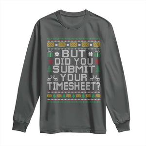 Funny Office Christmas Long Sleeve Shirt But Did You Submit Your Timesheet Holiday Work TS11 Dark Heather Print Your Wear