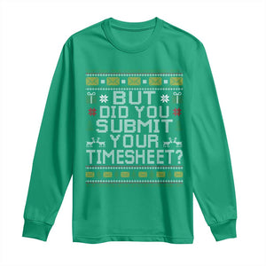 Funny Office Christmas Long Sleeve Shirt But Did You Submit Your Timesheet Holiday Work TS11 Irish Green Print Your Wear