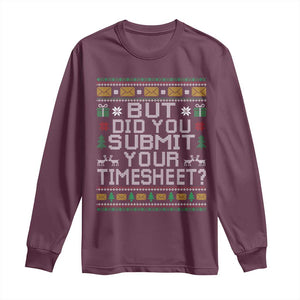 Funny Office Christmas Long Sleeve Shirt But Did You Submit Your Timesheet Holiday Work TS11 Maroon Print Your Wear
