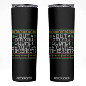 Funny Office Christmas Skinny Tumbler But Did You Submit Your Timesheet Holiday Work TS11 Black Print Your Wear