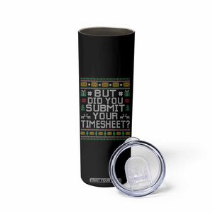 Funny Office Christmas Skinny Tumbler But Did You Submit Your Timesheet Holiday Work TS11 Print Your Wear