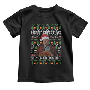 Ed Gein Christmas Toddler T Shirt Funny Merry Christmas Skin On Or Skin Off Turkey TS11 Black Print Your Wear