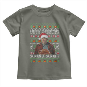 Ed Gein Christmas Toddler T Shirt Funny Merry Christmas Skin On Or Skin Off Turkey TS11 Military Green Print Your Wear