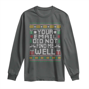 Funny Office Christmas Long Sleeve Shirt Your Email Did Not Find Me Well Holiday Work TS11 Dark Heather Print Your Wear