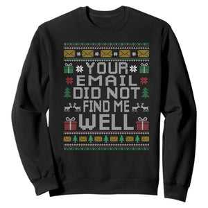 Funny Office Christmas Sweatshirt Your Email Did Not Find Me Well Holiday Work TS11 Black Print Your Wear